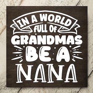Personalized In a World Full of Grandmas Be A Nana | Custom Grandparents Day Gift | Sign Gift for Grandma | Sign for Nana | Memaw | Nanny |