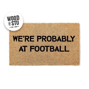 Doormat We&#39;re Probably at Football  Funny Doormat Cute Welcome Mat Funny Door Mat Funny Gift Home Doormat Closing Gift New Home 1152**
