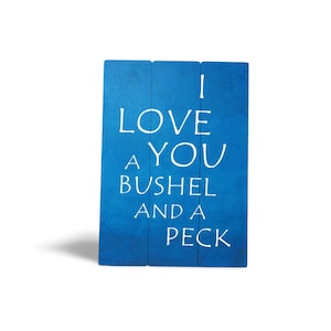 I Love You A Bushel and a Peck - Home Decor Gift - Housewarming Gift Sign - Rustic Sign Decor - Living Room Decor Gift Idea 7065**