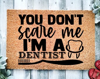 You don't scare me. I'm a Dentist! | Funny Doormat | Welcome Mat | Funny Door Mat | Gift | Business Doormat | Dental Doormat | Cute Doormat