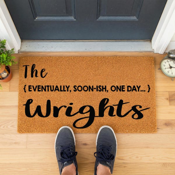 Eventually Soonish One Day Doormat - Housewarming Gift - Family Welcome Mat