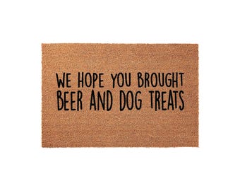 We Hope You Brought Beer and Dog Treats Doormat, Dog Owner Welcome Mat