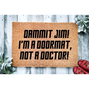 Doormat Dammit Jim I'm a Doormat Not a Doctor | Funny Doormat | Sci Fi Funny Movie Doormat | Welcome Mat | Funny Door Mat Funny Gift 1806**