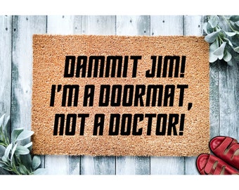 Doormat Dammit Jim I'm a Doormat Not a Doctor | Funny Doormat | Sci Fi Funny Movie Doormat | Welcome Mat | Funny Door Mat Funny Gift 1806**