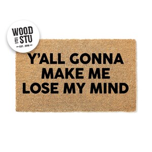 Doormat Yall Gonna Make Me Lose My Mind Music Fan Door mat Hip Hop Welcome Mat Funny Gift Funny Doormat Cute Doormat New Apartment 1439**
