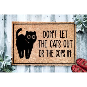 Doormat Don't Let The Cats Out Or The Cops In | Funny Doormat | Go Away Funny Doormat | Welcome Mat | Funny Door Mat Funny Home Gift 1894**