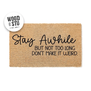 Doormat Stay Awhile, But Not Too Long, Don&#39;t Make It Weird Doormat Funny First House Gift Doormats Front Door Mat Unique Home Gift 4227**