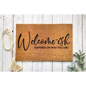 Doormat Welcome Ish Welcomeish Depends on Who you are Funny Doormat Welcome Mat Cute Door mat  Funny Gift Housewarming Closing Gift 1067**