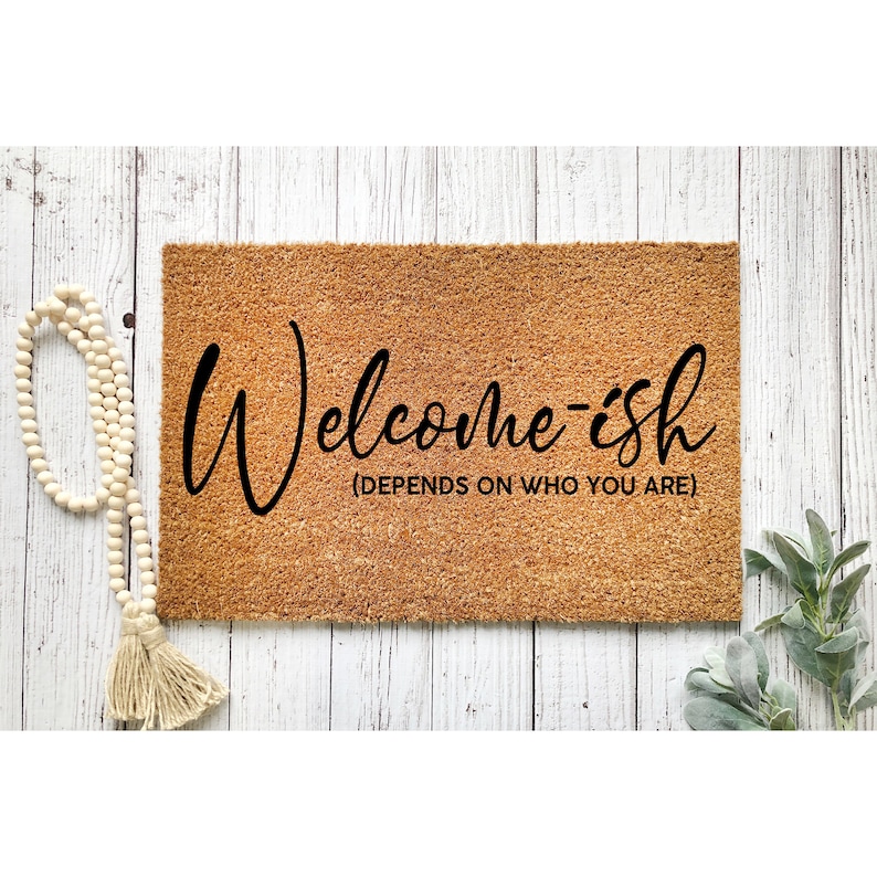 Doormat Welcome Ish Welcomeish Depends on Who you are Funny Doormat Welcome Mat Cute Door mat Funny Gift Housewarming Closing Gift 1067 image 1