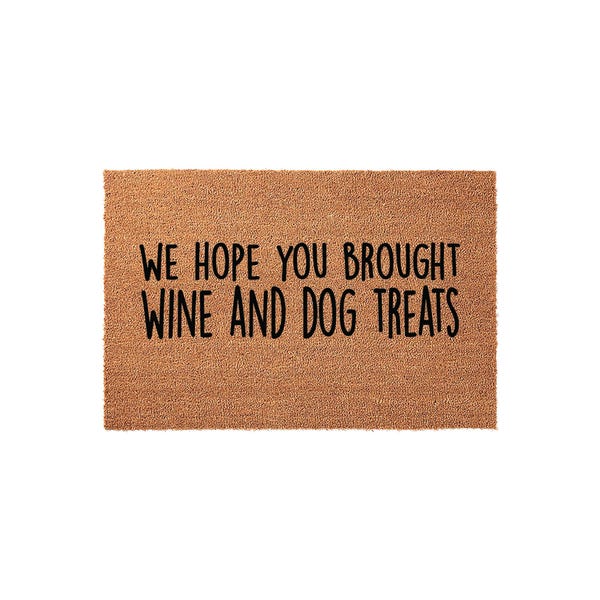 We Hope You Brought Wine And Dog Treats Doormat - Gift - Welcome Mat