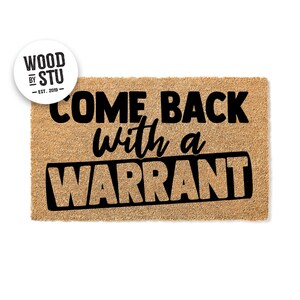 Doormat Come Back With a Warrant - Funny Doormat - Welcome Mat - Housewarming Gift - Funny Gift - New Home - Closing Gift 1802**