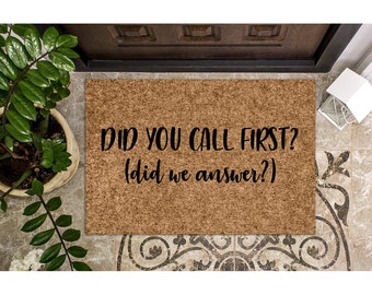 Doormat Did you call First? Did we Answer? Welcome Mat Funny Doormat Cute Door Mat New Home Antisocial Housewarming Closing Gift 1085**