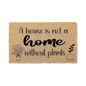 Doormat A House is Not a Home Without Plants - Welcome Mat - Houseplant Door Mat - Plant Lover Doormat - Cute Horticulture Door Mat 1882**