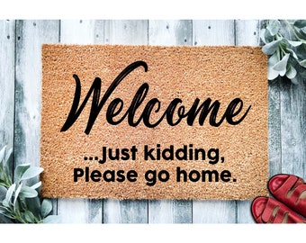 Doormat Welcome Just Kidding Please Go Home | Funny Doormat | Go Away Welcome Mat | Funny Mat | Funny Gift |  Doormat Housewarming 1923**