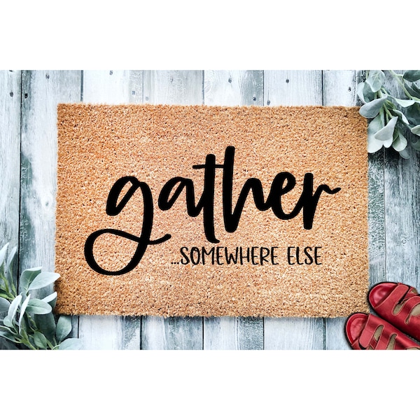 Doormat Gather ...Somewhere Else | Funny Go Away Doormat | Welcome Mat | Funny Door Mat | Funny Gift Home Doormat Housewarming Gift 1686**