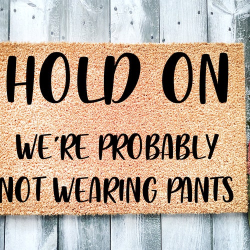 Hold on We're Probably Not Wearing Pants No Pants Door Etsy