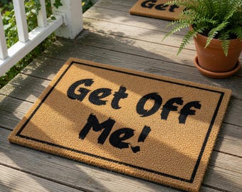Funny Doormat, Get Off Me Welcome Mat, Housewarming Gift, Front Door Mat, New Home Gift, Funny Sarcastic Porch Decor, Doormats