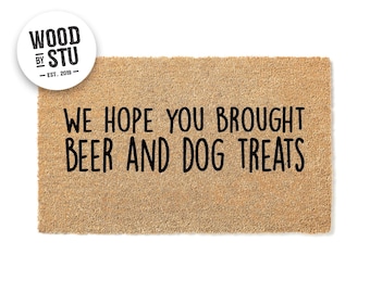 Doormat Hope You Brought Beer & Dog Treats Door Mat  Welcome Mat Husband Gift For Him Housewarming Gift Closing Gift  Front Door 1283**