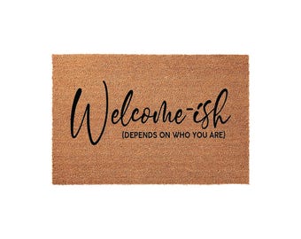 Welcome-ish Depends On Who You Are Funny Front Porch Doormat