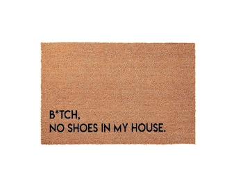 Funny Doormat, B*Tch No Shoes In My House, Funny Welcome Mat, Housewarming Gift, New Home Gift, Closing Door Mat, Decor, Doormats