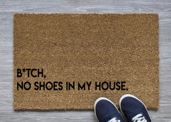 Btch No Shoes in My House Funny Doormat No Shoes Funny Welcome Mat