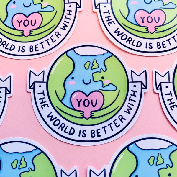 The World Is Better With You Glossy Sticker - Positivity - You Matter - Mental Health - Scrapbook - Journal - Planner - Notebook - Kellylou