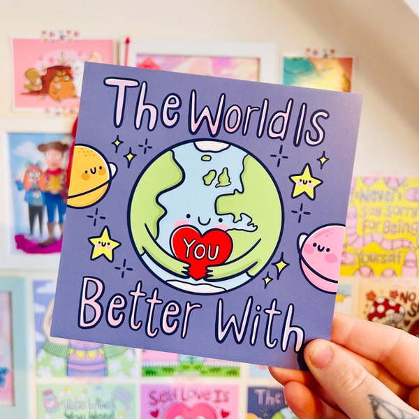 The World Is Better With You - You Matter - Space - Square Print - Positivity - PMA - Mental Health - Kellylou - Cute Illustration - Be Kind