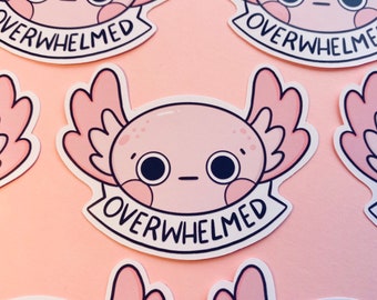 Overwhelmed Axolotl Glossy Sticker - Positivity - Mental Health - Anxiety - Scrapbooking - Journalling - Planner - Notebook - Kellylou