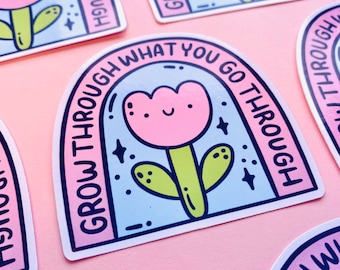 Grow Through What You Go Through Glossy Sticker - Flowers - Positivity - Mental Health - Stickers - Waterproof - Decal - Cute - Kellylou
