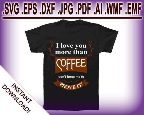 Instant Download I Love You More Than Coffee Svg Die Cut Etsy