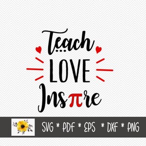May include: Black and red graphic with the words "Teach LOVE Inspire" on a white background with a chevron pattern. The word "Inspire" has a pi symbol. Includes file type options: SVG, PDF, EPS, DXF, and PNG.