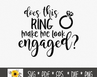 Does this ring make me look engaged? SVG | Silhouette Cut File | Cricut Cut File | .svg | .dxf | .png | .eps | .pdf