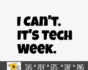 I can't. It's tech week. SVG | Inspirational SVG | Silhouette Cut File | Cricut Cut File | .svg | .dxf | .png | .eps | .pdf