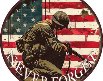 May include: A circular metal sign featuring a soldier in a helmet kneeling with a rifle against a distressed American flag background. The text NEVER FORGET is printed in white capital letters along the bottom curve of the circular border.
