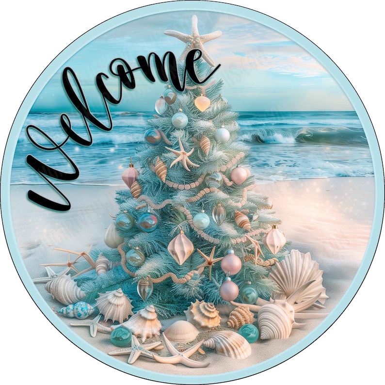May include: A circular sign featuring a light blue Christmas tree on a sandy beach with ocean waves in the background. The tree is decorated with seashells, starfish, and pastel ornaments. The word Welcome is written in black cursive script.