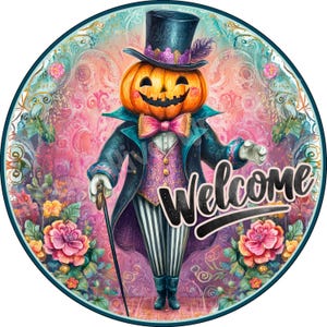 May include: A circular sign featuring a pumpkin-headed character wearing a top hat, a dark blue tailcoat, a purple patterned vest, and striped trousers. The character holds a cane, and the word Welcome is written in black script over a floral background.
