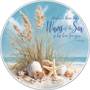 May include: Round image featuring a beach scene with seashells, a starfish, and tall grass against a blue sky. The text "Mightier than the Waves of the Sea is his love for you" is written in blue script. Psalm 93:4 is also included.