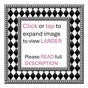 May include: A square graphic featuring a black and white diamond harlequin pattern bordered by a silver beaded frame. The center white square contains the text: Click or tap to expand image to view LARGER. Please READ full DESCRIPTION.