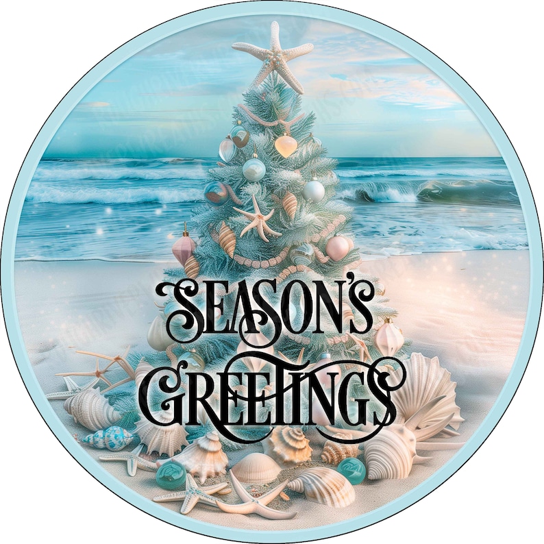 May include: A circular sign featuring a light blue Christmas tree decorated with seashells and starfish on a sandy beach by the ocean. The text "SEASON'S GREETINGS" is printed in black, stylized lettering across the center of the image.