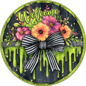 May include: Round wooden sign with a black and white striped bow, colorful flowers, and dripping green slime. The word "Welcome" is written in green script across the top. The sign has a green border.
