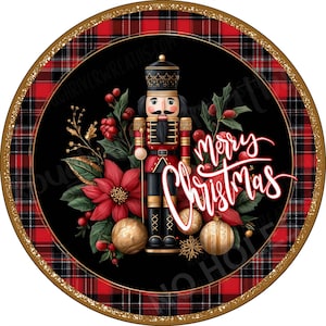 May include: A circular sign featuring a nutcracker centered among red poinsettias, holly berries, and gold ornaments on a black background. The text Merry Christmas is written in white script. The border is a red and black plaid with gold glitter.