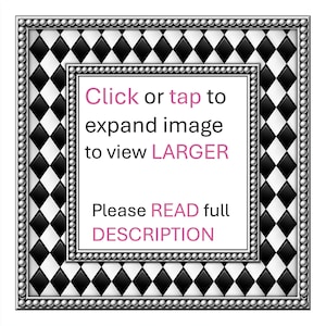 May include: A square graphic featuring a black and white diamond harlequin pattern bordered by a silver beaded frame. The center white square contains the text: Click or tap to expand image to view LARGER. Please READ full DESCRIPTION.