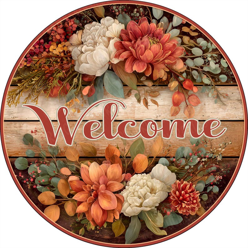 May include: A circular wooden sign featuring a horizontal plank background with the word Welcome in red script. The design is decorated with clusters of white and orange dahlia flowers, green eucalyptus leaves, and small red berries.