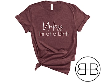 Om jag inte är vid en förlossning T-shirt - Barnmorska T-shirt - Doula T-shirt - Gåva för förlossningspersonal