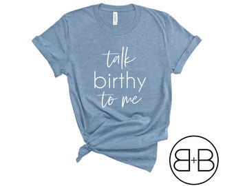 Talk Birthy To Me Doula Shirt - Doula Apparel - Birth Worker Shirt - Midwife Shirt - Childbirth Educator Shirt - Gift