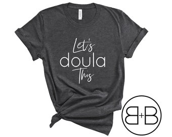 Let's Doula This Shirt - Birth Worker Gift