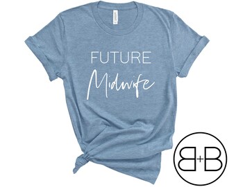 Future Midwife Shirt - Midwife Shirt - Birth Worker Shirt - Shirt for Midwife - Midwife Gift - Student Midwife Shirt