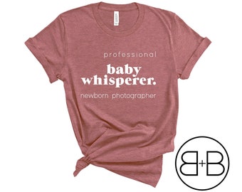 Baby Whisperer - Newborn Photographer Shirt