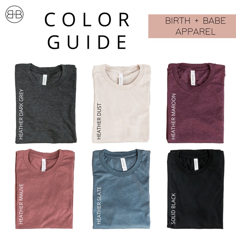 May include: Color guide for t-shirts in various colors, including heather dark grey, heather dust, heather maroon, heather mauve, heather slate, and solid black. The text "BIRTH + BABE APPAREL" is displayed above the shirts.