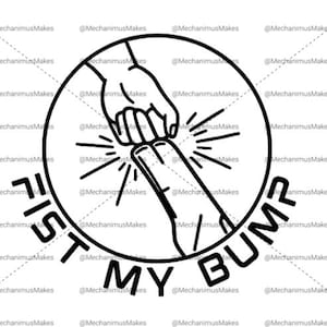 May include: Black and white graphic with the text "FIST MY BUMP". The design features two hands bumping fists inside a circle, with radiating lines. The design is simple and bold.